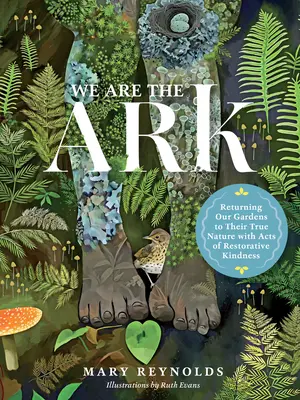 Somos el Arca: Devolviendo a nuestros jardines su verdadera naturaleza mediante actos de bondad reparadora - We Are the Ark: Returning Our Gardens to Their True Nature Through Acts of Restorative Kindness