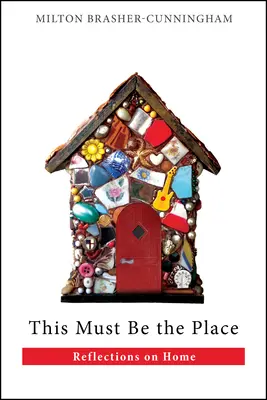 Este debe ser el lugar: Reflexiones sobre el hogar - This Must Be the Place: Reflections on Home