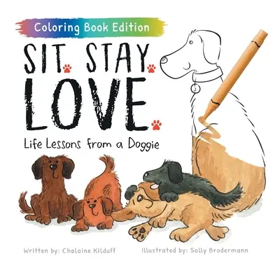 Siéntate. Quédate. Siéntate. Quédate: Lecciones de vida de un perrito, edición para colorear - Sit. Stay. Love.: Life Lessons from a Doggie, Coloring Book Edition