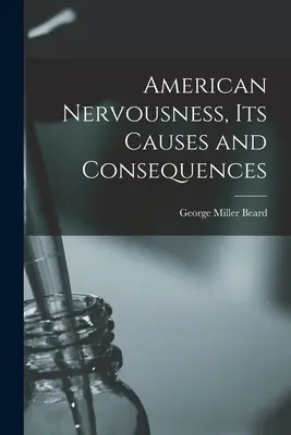 Nerviosismo americano, sus causas y consecuencias - American Nervousness, Its Causes and Consequences