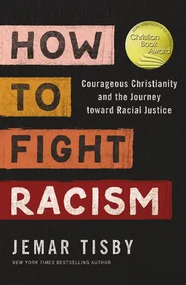 Cómo luchar contra el racismo: El cristianismo valiente y el camino hacia la justicia racial - How to Fight Racism: Courageous Christianity and the Journey Toward Racial Justice
