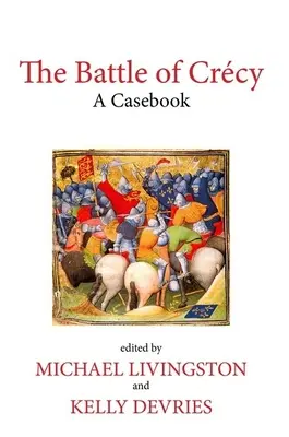 La batalla de Crcy: Un libro de casos - The Battle of Crcy: A Casebook