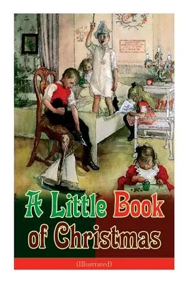 Un pequeño libro de Navidad (Ilustrado): Clásico infantil - Cuentos y poemas humorísticos para las fiestas navideñas: Un brindis por Papá Noel, Feliz Navidad... - A Little Book of Christmas (Illustrated): Children's Classic - Humorous Stories & Poems for the Holiday Season: A Toast To Santa Clause, A Merry Chris