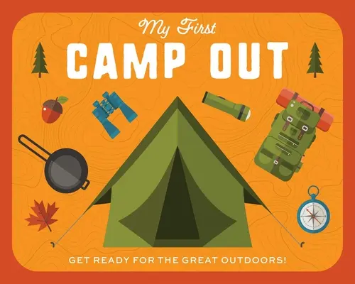 Mi primera acampada: Prepárate para la vida al aire libre - My First Campout: Get Ready for the Great Outdoors