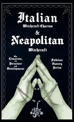 Encantamientos de brujería italianos y brujería napolitana - La cimaruta, su estructura y desarrollo (Serie de Historia del Folklore) - Italian Witchcraft Charms and Neapolitan Witchcraft - The Cimaruta, its Structure and Development (Folklore History Series)