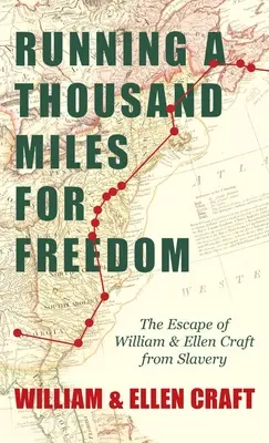 Correr mil millas por la libertad - La huida de William y Ellen Craft de la esclavitud: Con un capítulo introductorio de Frederick Douglass - Running a Thousand Miles for Freedom - The Escape of William and Ellen Craft from Slavery: With an Introductory Chapter by Frederick Douglass