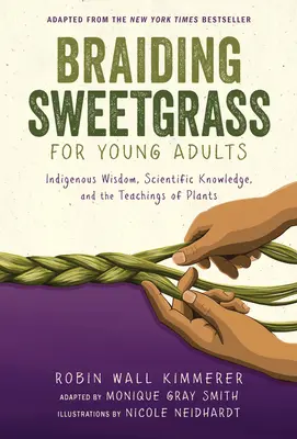 Trenzar la hierba dulce para jóvenes adultos: Sabiduría indígena, conocimiento científico y enseñanzas de las plantas - Braiding Sweetgrass for Young Adults: Indigenous Wisdom, Scientific Knowledge, and the Teachings of Plants