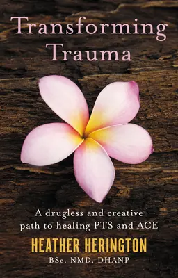 Transformar el trauma: Un camino creativo y sin drogas para sanar pts y as - Transforming Trauma: A Drugless and Creative Path to Healing Pts and Ace