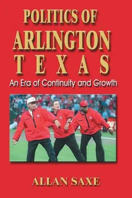 Política de Arlington, Texas: Una era de continuidad y crecimiento - Politics of Arlington, Texas: An Era of Continuity and Growth