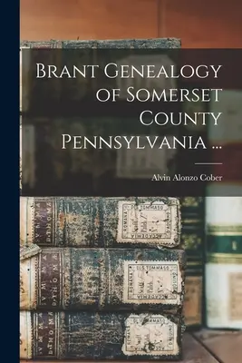 Brant Genealogía del Condado de Somerset Pennsylvania ... - Brant Genealogy of Somerset County Pennsylvania ...