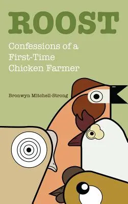 Roost: Confesiones de un primer criador de pollos - Roost: Confessions of a First-Time Chicken Farmer