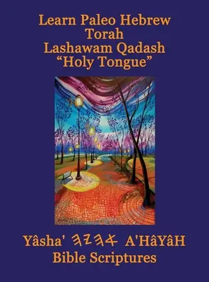 Aprender Paleo Hebreo Torah Lashawam Qadash Lengua Sagrada Yasha Ahayah Escrituras Bíblicas Aleph Tav (YASAT) Biblia de Estudio - Learn Paleo Hebrew Torah Lashawam Qadash Holy Tongue Yasha Ahayah Bible Scriptures Aleph Tav (YASAT) Study Bible