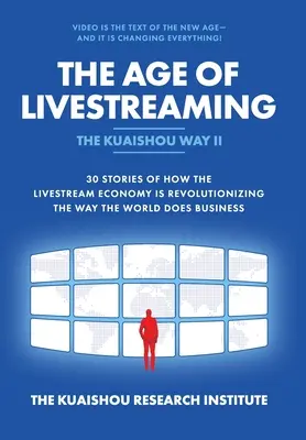 La era del livestreaming: 30 historias sobre cómo la economía del livestreaming está revolucionando la forma en que el mundo hace negocios - The Age of Livestreaming: 30 Stories of How the Livestream Economy Is Revolutionizing the Way the World Does Business