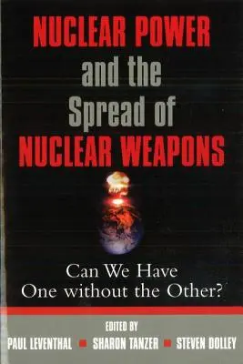 La energía nuclear y la proliferación de armas nucleares: ¿Podemos tener una cosa sin la otra? - Nuclear Power and the Spread of Nuclear Weapons: Can We Have One Without the Other?