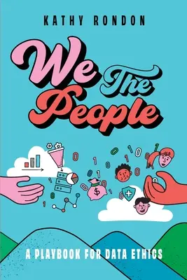 Nosotros, el pueblo: Un libro de jugadas para la ética de los datos en una sociedad democrática - We The People: A Playbook for Data Ethics in a Democratic Society