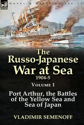 La guerra ruso-japonesa en el mar 1904-5: Volumen 1-Port Arthur, las batallas del Mar Amarillo y del Mar del Japón - The Russo-Japanese War at Sea 1904-5: Volume 1-Port Arthur, the Battles of the Yellow Sea and Sea of Japan