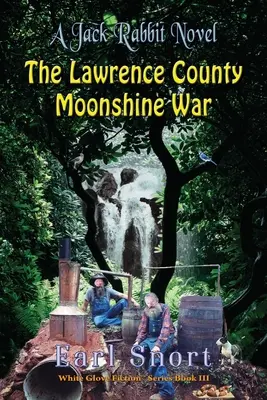 La guerra del alcohol ilegal del condado de Lawrence: Una novela de Jack Rabbit - The Lawrence County Moonshine War: A Jack Rabbit Novel