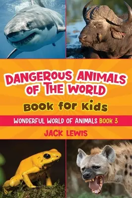 Libro para niños Animales peligrosos del mundo: Fotos asombrosas y datos feroces sobre los animales más mortíferos del planeta. - Dangerous Animals of the World Book for Kids: Astonishing photos and fierce facts about the deadliest animals on the planet!