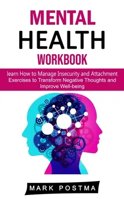 Cuaderno de salud mental: aprende a gestionar la inseguridad y el apego (Ejercicios para transformar los pensamientos negativos y mejorar el bienestar) - Mental Health Workbook: learn How to Manage Insecurity and Attachment (Exercises to Transform Negative Thoughts and Improve Well-being)