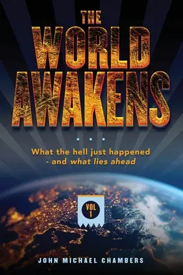 El mundo despierta: Lo que acaba de ocurrir y lo que nos espera (Volumen Uno) - The World Awakens: What the Hell Just Happened-and What Lies Ahead (Volume One)