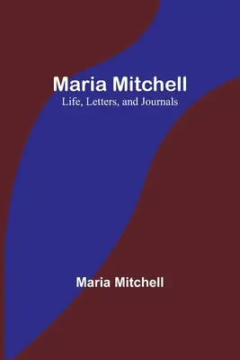 María Mitchell: Vida, cartas y diarios - Maria Mitchell: Life, Letters, and Journals