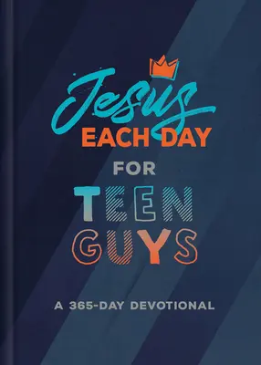 Jesús cada día para chicos adolescentes: Un devocional de 365 días - Jesus Each Day for Teen Guys: A 365-Day Devotional