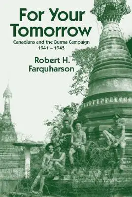 Por su mañana: Los canadienses y la campaña de Birmania, 1941-1945 - For Your Tomorrow: Canadians and the Burma Campaign, 1941-1945