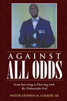 Contra viento y marea: De sobrevivir a prosperar con mi Dios imbatible - Against All Odds: From Surviving to Thriving with My Unbeatable God