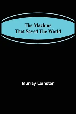 La máquina que salvó el mundo - The Machine That Saved The World