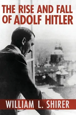 Auge y caída de Adolf Hitler - The Rise and Fall of Adolf Hitler