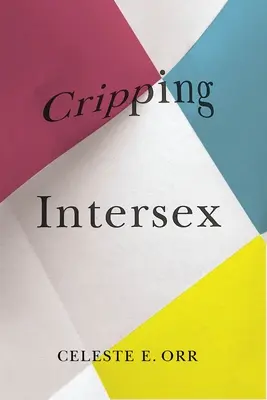 Intersex verkrüppeln - Cripping Intersex