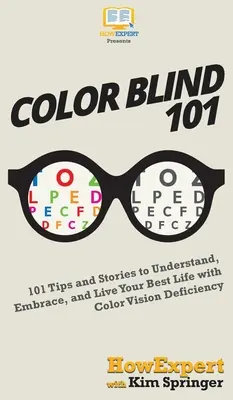 Daltónico 101: 101 Consejos e Historias para Entender, Aceptar, y Vivir Su Mejor Vida con Deficiencia de Visión de Color - Color Blind 101: 101 Tips and Stories to Understand, Embrace, and Live Your Best Life with Color Vision Deficiency