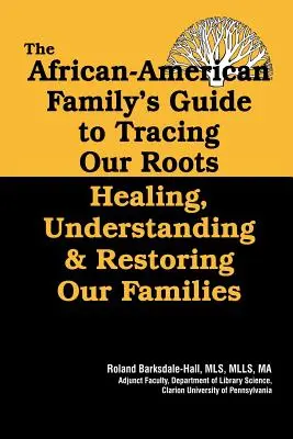 Guía de la familia afroamericana para rastrear nuestras raíces - The African American Family's Guide to Tracing Our Roots