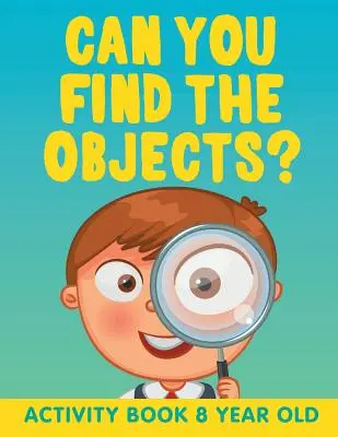 ¿Puedes encontrar los objetos? Libro de actividades para niños de 8 años - Can You Find the Objects?: Activity Book 8 Year Old