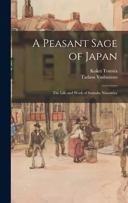 Un sabio campesino de Japón; vida y obra de Sontoku Ninomiya - A Peasant Sage of Japan; The Life and Work of Sontoku Ninomiya