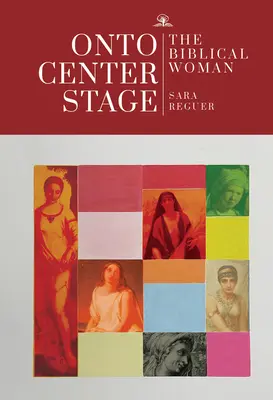 En el centro del escenario: La mujer bíblica - Onto Center Stage: The Biblical Woman