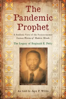 El profeta pandémico: Una visión anímica de los gusanos de Guinea socioeconómicos de las mentes modernas - The Pandemic Prophet: A Soulistic View of the Socioeconomic Guinea Worms of Modern Minds