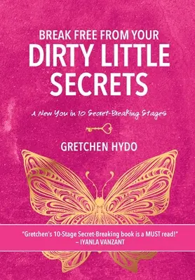 Libérese de sus pequeños secretos sucios: Un nuevo tú en 10 etapas de ruptura de secretos - Break Free From Your Dirty Little Secrets: A New You in 10 Secret- Breaking Stages