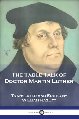 Las conversaciones de sobremesa del doctor Martín Lutero - The Table Talk of Doctor Martin Luther