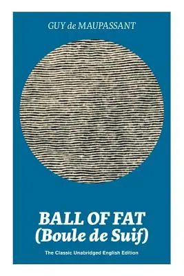 Ball of Fat (Boule de Suif) - The Classic Unabridged English Edition: La verdadera historia detrás de La cabaña del tío Tom - Ball of Fat (Boule de Suif) - The Classic Unabridged English Edition: The True Life Story Behind Uncle Tom's Cabin