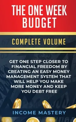 El presupuesto de una semana: Acérquese un paso más a la libertad financiera creando un sistema sencillo de gestión del dinero que le ayudará a ganar más dinero - The One-Week Budget: Get One Step Closer to Financial Freedom by Creating an Easy Money Management System That Will Help You Make More Mone