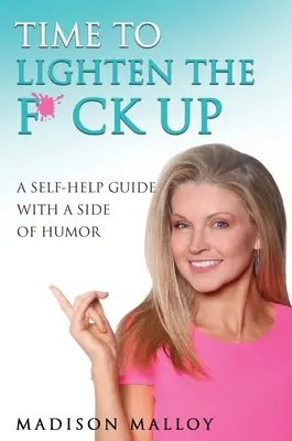 Time to Lighten the F*ck Up: Una guía de autoayuda con un toque de humor - Time to Lighten the F*ck Up: A Self-Help Guide With A Side Of Humor
