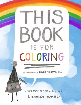 Este libro es para colorear: Una Introducción a la Teoría del Color para Niños: Un libro de actividades ESTE LIBRO ES GRIS - This Book Is for Coloring: An Introduction to Color Theory for Kids: A THIS BOOK IS GRAY Activity Book