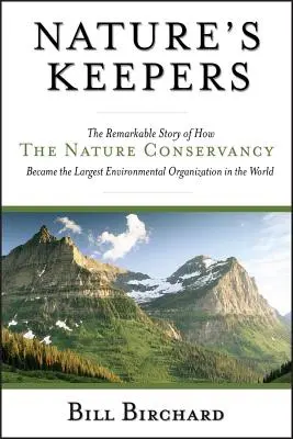 Guardianes de la naturaleza: The Remarkable Story of How the Nature Conservancy Became the Largest Environmental Organization in the World (Los guardianes de la naturaleza: la extraordinaria historia de cómo Nature Conservancy se convirtió en la mayor organización medioambiental del mundo) - Nature's Keepers: The Remarkable Story of How the Nature Conservancy Became the Largest Environmental Organization in the World