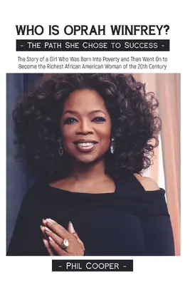 ¿Quién es Oprah Winfrey? La historia de una chica que nació en la pobreza y se convirtió en la mujer afroamericana más rica de los años veinte. - Who is Oprah Winfrey?: The Story of a Girl Who Was Born Into Poverty and Then Went On to Become the Richest African American Woman of the 20t