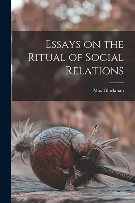 Ensayos sobre el ritual de las relaciones sociales - Essays on the Ritual of Social Relations
