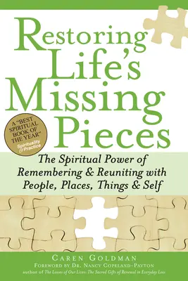 Restaurar las piezas perdidas de la vida: El poder espiritual de recordar y reencontrarse con las personas, los lugares, las cosas y con uno mismo - Restoring Life's Missing Pieces: The Spiritual Power of Remembering and Reuniting with People, Places, Things and Self
