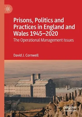 Prisiones, Política y Prácticas en Inglaterra y Gales 1945-2020: Cuestiones de gestión operativa - Prisons, Politics and Practices in England and Wales 1945-2020: The Operational Management Issues