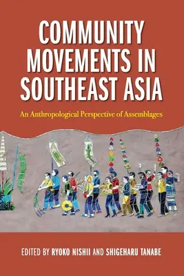 Movimientos comunitarios en el Sudeste Asiático: Una perspectiva antropológica de los ensamblajes - Community Movements in Southeast Asia: An Anthropological Perspective of Assemblages