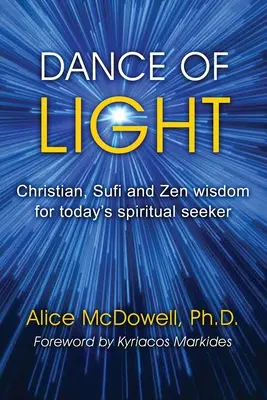 La danza de la luz: Sabiduría cristiana, sufí y zen para el buscador espiritual de hoy - Dance of Light: Christian, Sufi and Zen wisdom for today's spiritual seeker